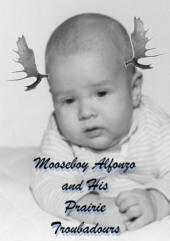 Mooseboy Alfonzo
and His Prairie Troubadours
