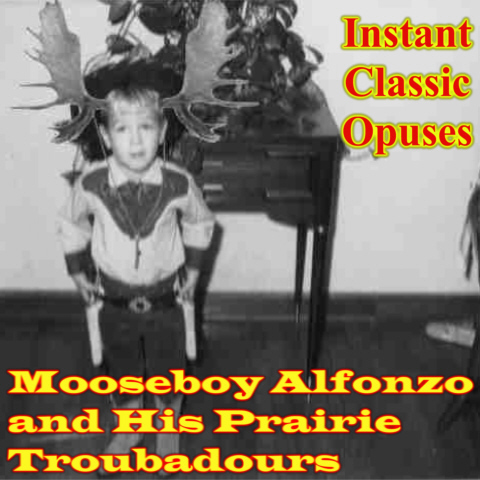 Mooseboy
                Alfonzo is a Prairie Troubadour